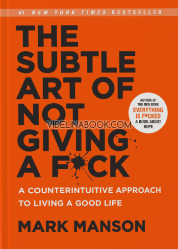 The Subtle Art of Not Giving a Fuck: A counterintuitive approach to living a good life,  Mark Manson