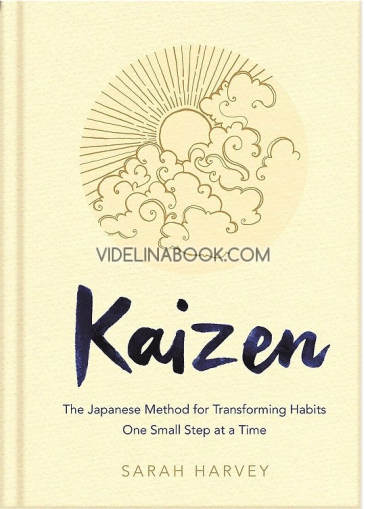 Kaizen: The japanese method for transforming habits, one small step at a time, Sarah Harvey