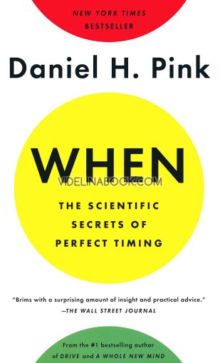 When: The Scientific Secrets of Perfect Timing, Daniel H. Pink
