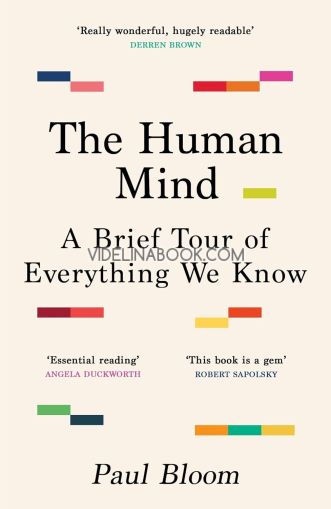 The Human Mind: A Brief Tour of Everything We Know, Paul Bloom