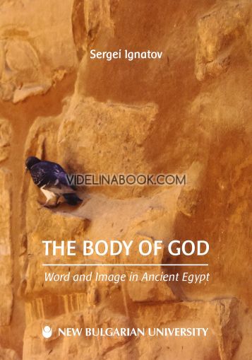 The Body of God: Word and Image in Ancient Egypt, Sergei Ignatov