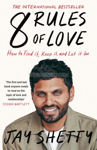 8 Rules of Love: How to Find it, Keep it, and Let it Go, Jay Shetty