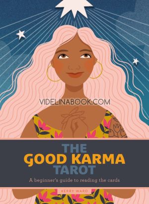 The Good Karma Tarot: A Beginner's Guide to Reading the Cards, Kerry Ward
