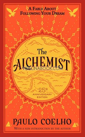 The Alchemist: A Fable About Following Your Dream, Paulo Coelho