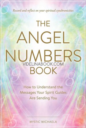 The Angel Numbers Book: How to understand the messages your spirit guides are sending you, Mystic Michaela