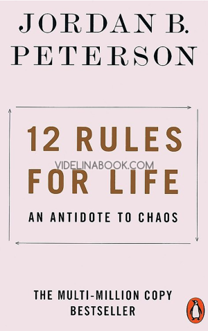 12 Rules for Life: An Antidote to Chaos: The multi-million copy bestseller, Jordan B. Peterson