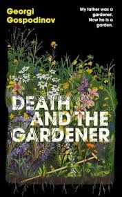 Death and the Gardener: My father was a gardener: Now he is a garden - paperbacks, Georgi Gospodinov