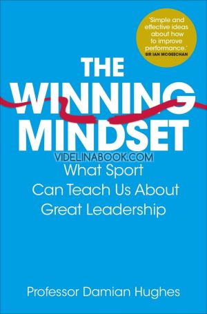 The Winning Mindset: What sport can teach us about great leadership, Professor Damian Hughes