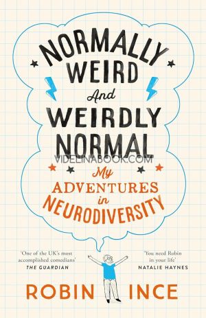 Normally Weird and Weirdly Normal My Adventures in Neurodiversity, Robin Ince