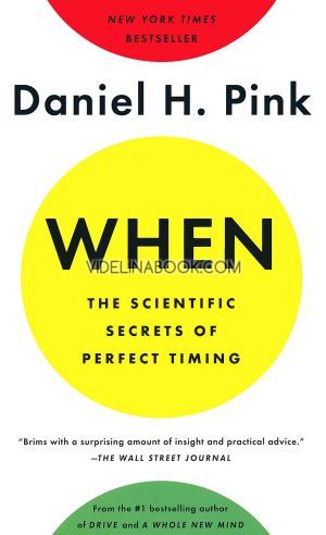 When: The Scientific Secrets of Perfect Timing, Daniel H. Pink