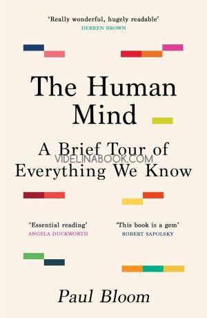 The Human Mind: A Brief Tour of Everything We Know, Paul Bloom