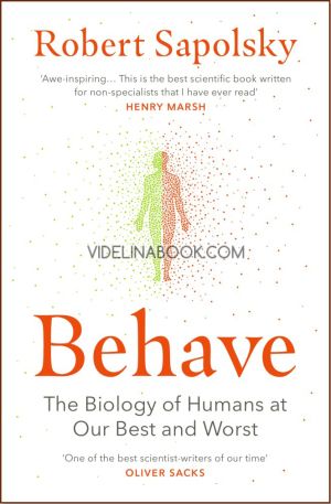 Behave: The Biology of Humans at our Best and Worst, Robert Sapolsky