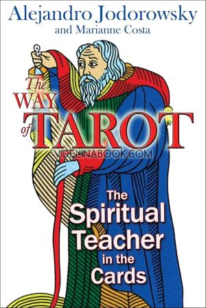 The Way of Tarot: The Spiritual Teacher in the Cards,Alejandro Jodorowsky, Marianne Costa