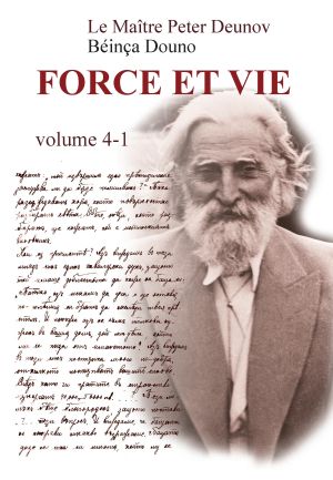 FORCE ET VIE, Volume IV-1, Le Maître Peter Deunov