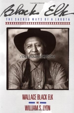 Черният Елен: Уроците на един шаман от племето лакота, Уолас Черния Елен,Уилям Лайън